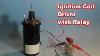 Easy High Voltage With Ignition Coil And Relay